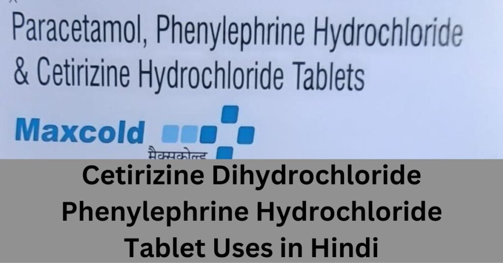 Cetirizine Dihydrochloride Phenylephrine Hydrochloride Tablet Uses in Hindi