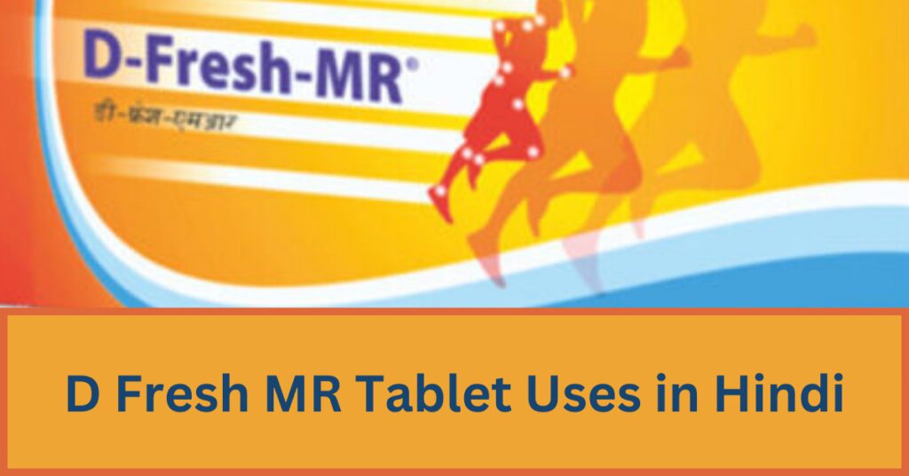 D Fresh MR Tablet Uses in Hindi