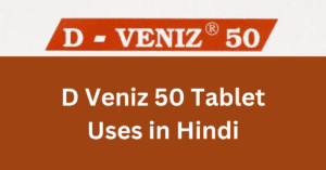 D Veniz 50 Tablet Uses in Hindi