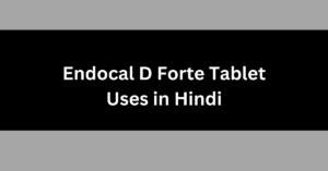 Endocal D Forte Tablet Uses in Hindi