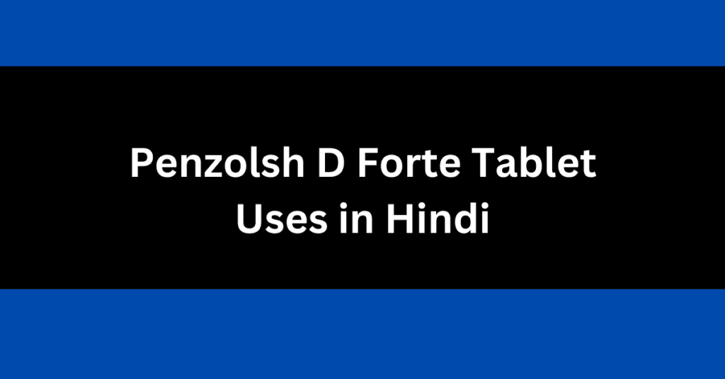 Penzolsh D Forte Tablet Uses in Hindi